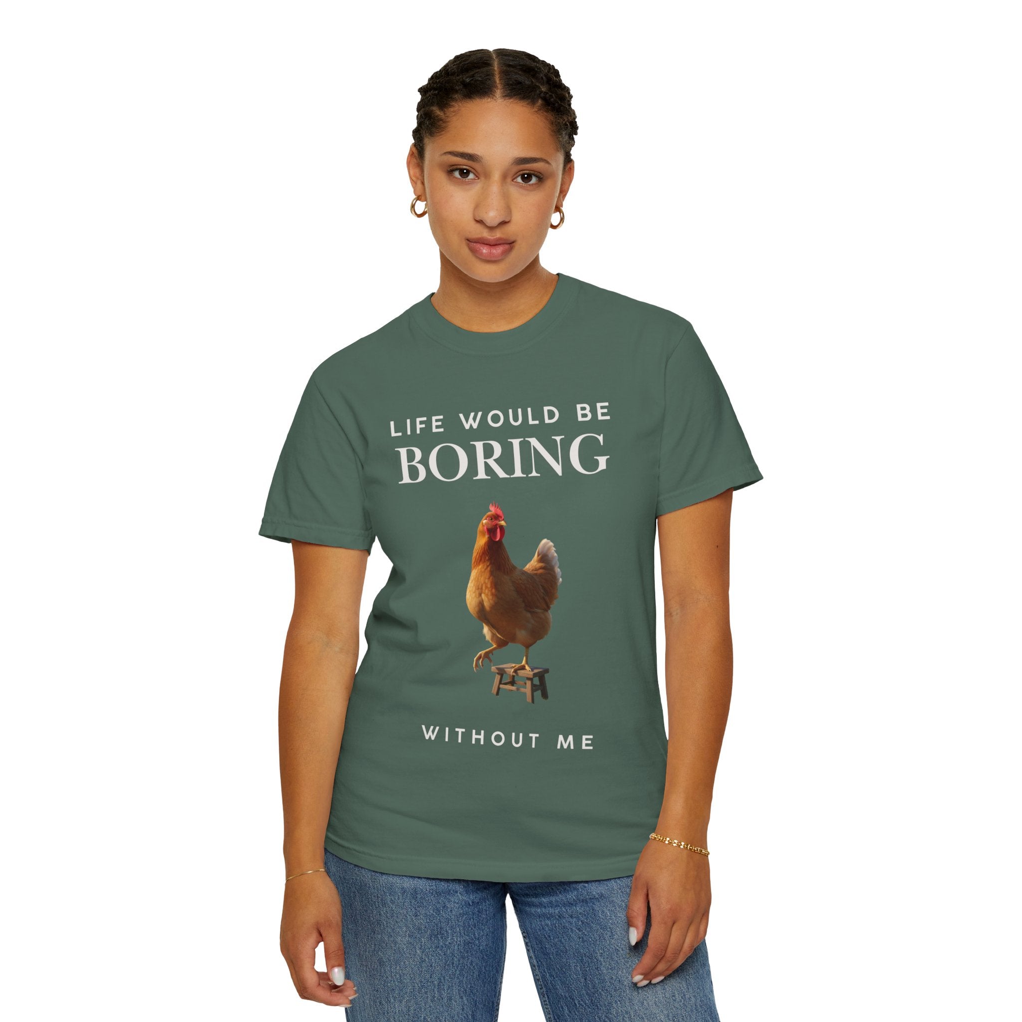 Life Would Be Boring Without Me – Funny Chicken Statement Shirt