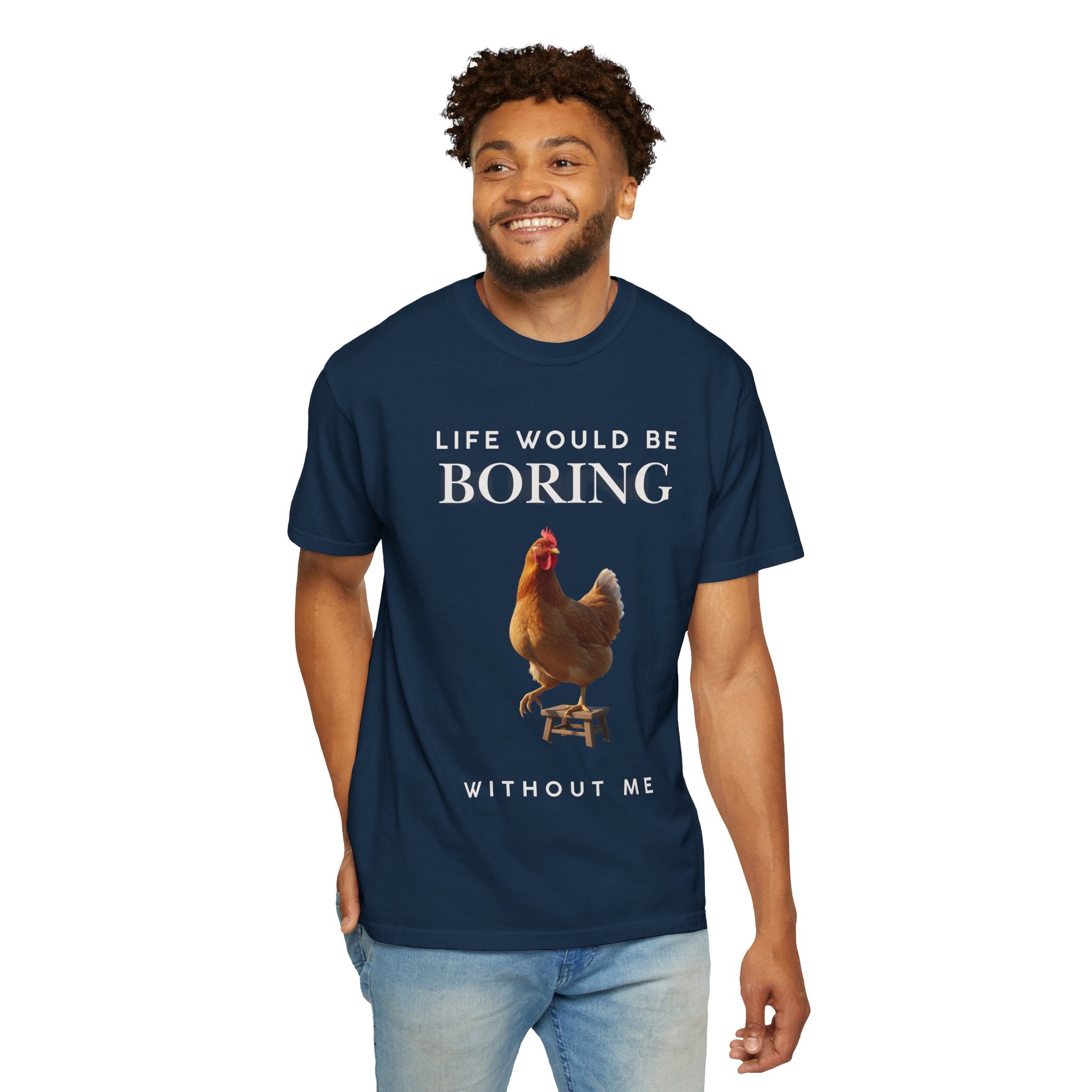 Life Would Be Boring Without Me – Funny Chicken Statement Shirt