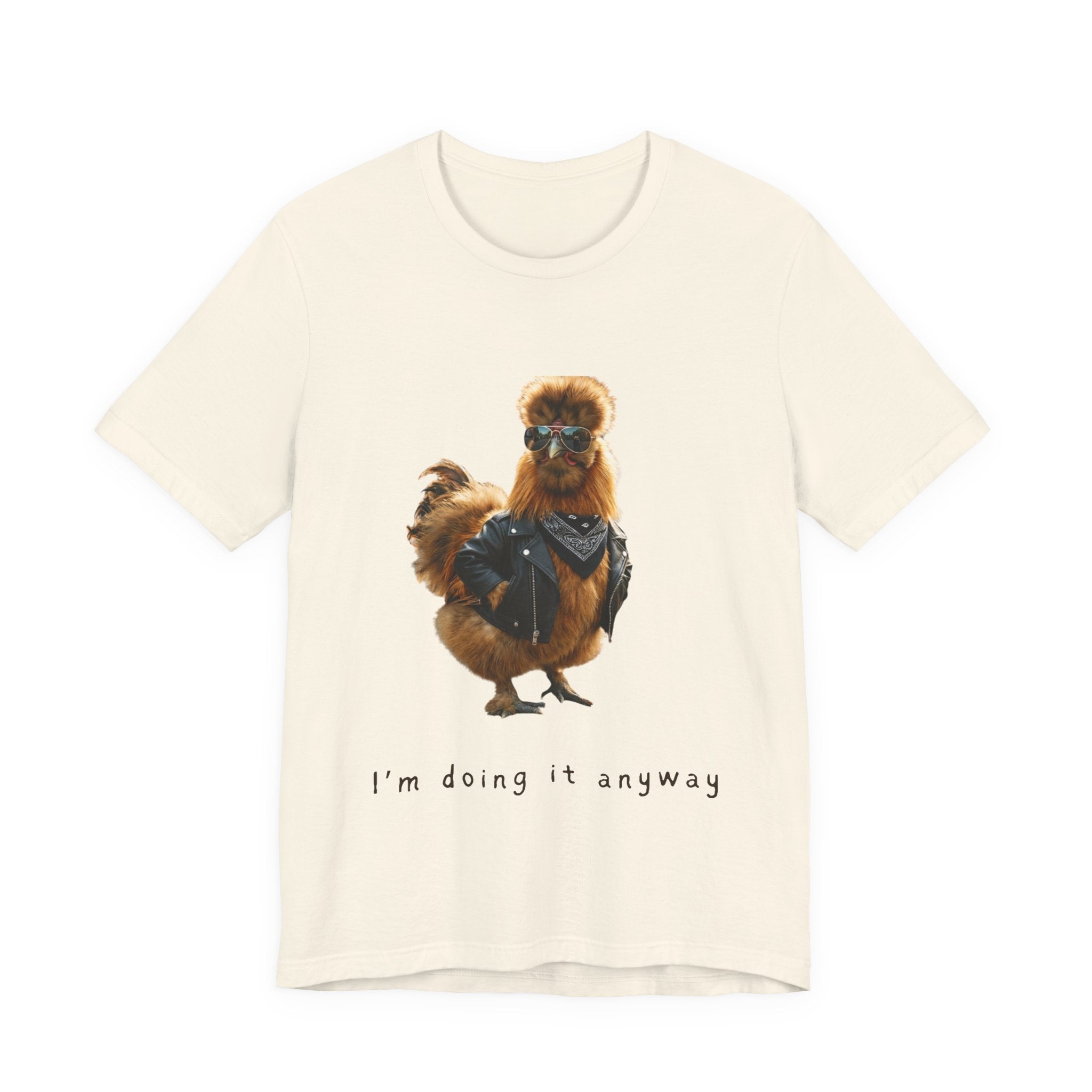 I'm Doing It Anyway Chicken Tee — Funny Confident Graphic T‑Shirt