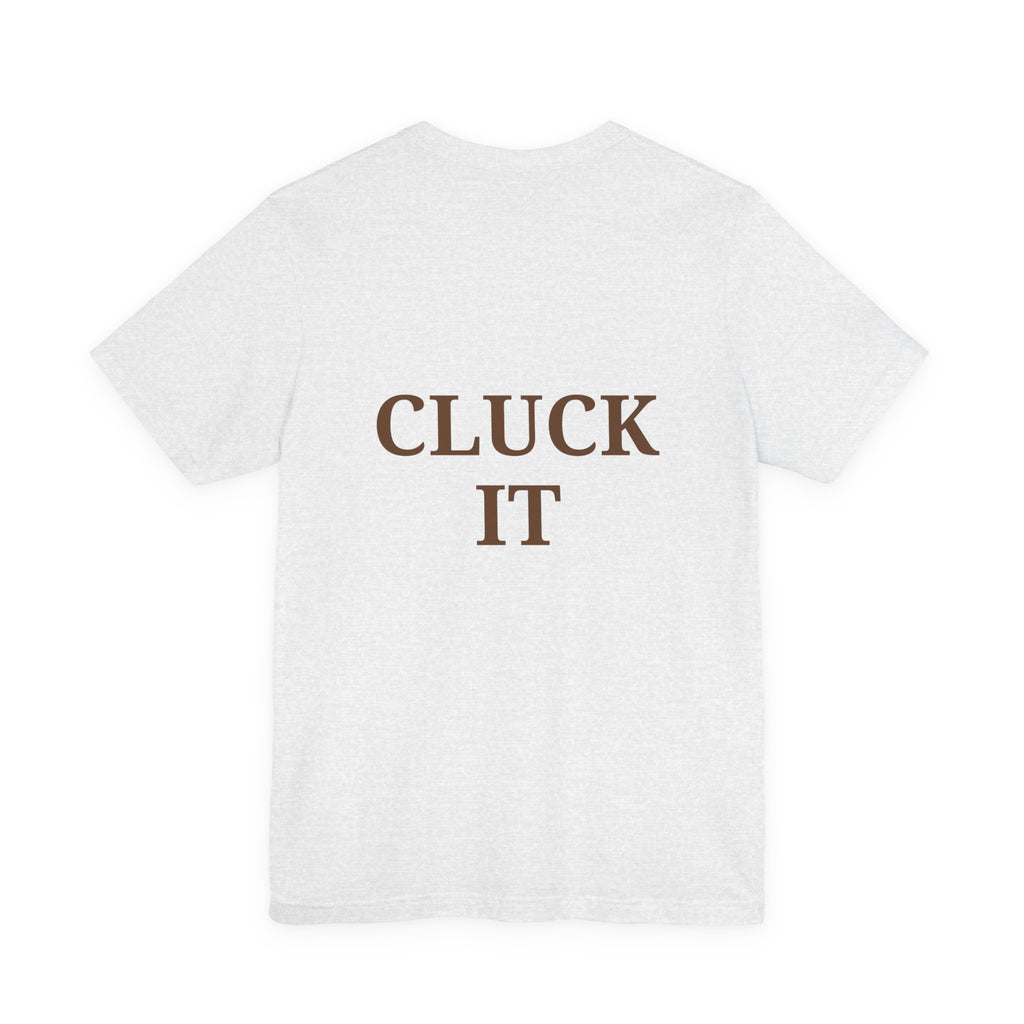 Chicken Graphic Tee — Cute Rooster Front & "CLUCK IT" Slogan Back