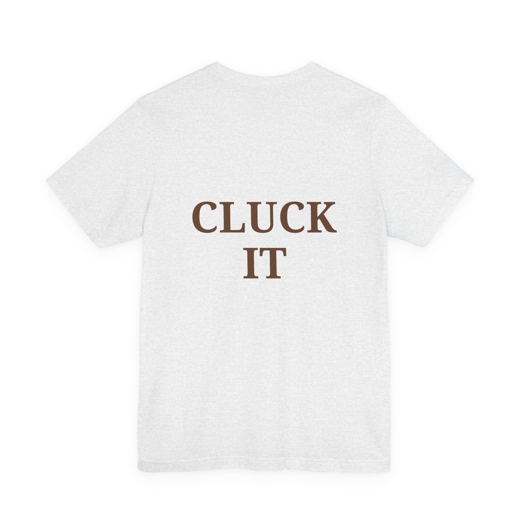 Chicken Graphic Tee — Cute Rooster Front & "CLUCK IT" Slogan Back