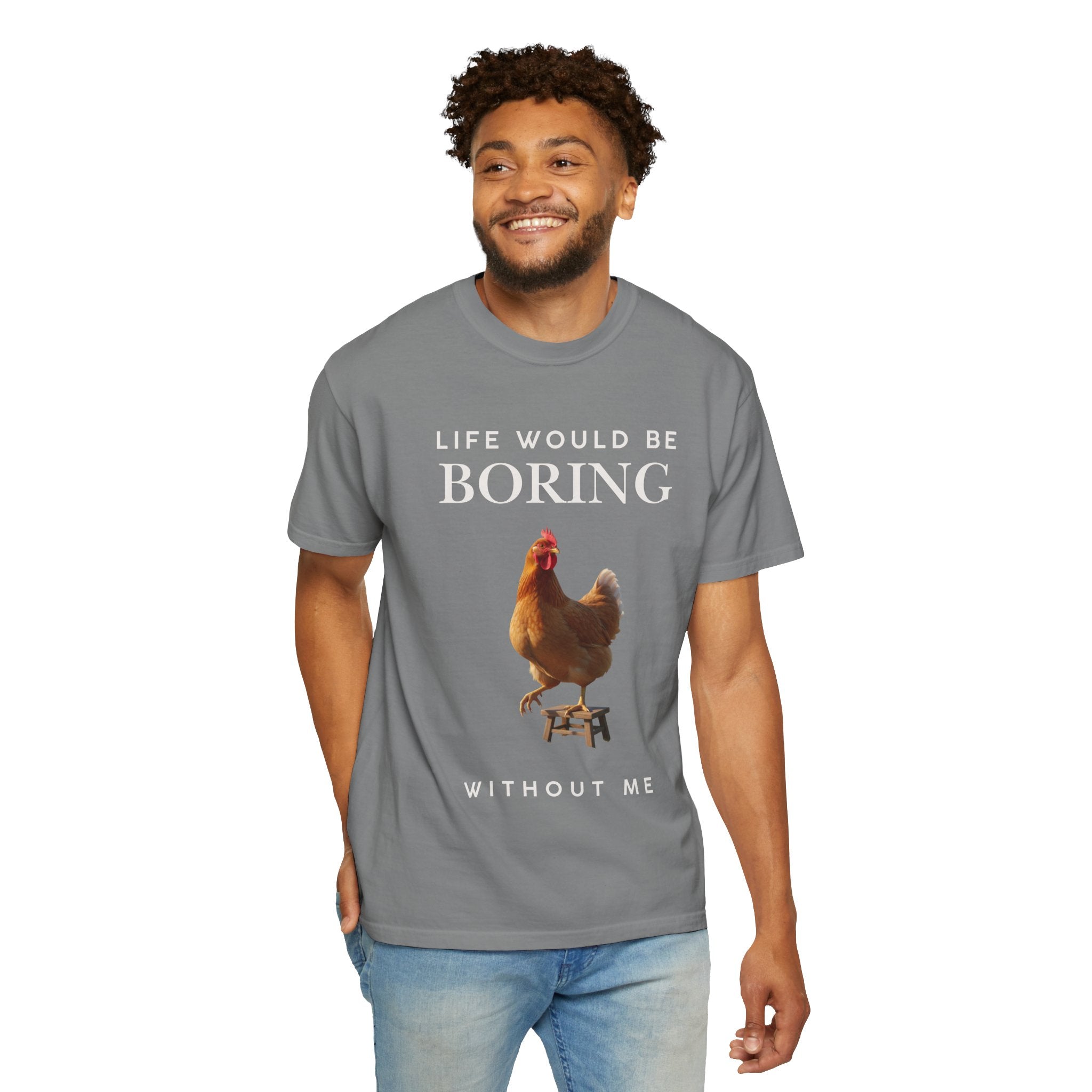 Life Would Be Boring Without Me – Funny Chicken Statement Shirt