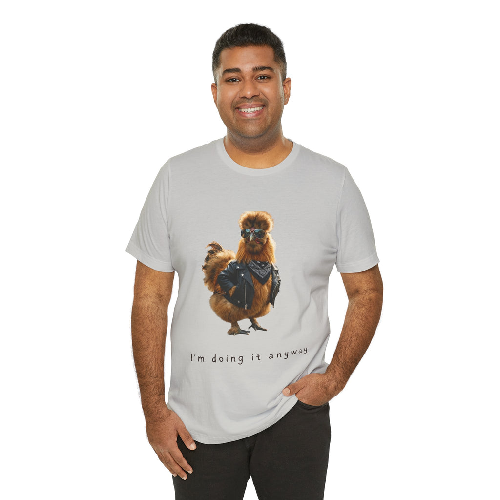 I'm Doing It Anyway Chicken Tee — Funny Confident Graphic T‑Shirt