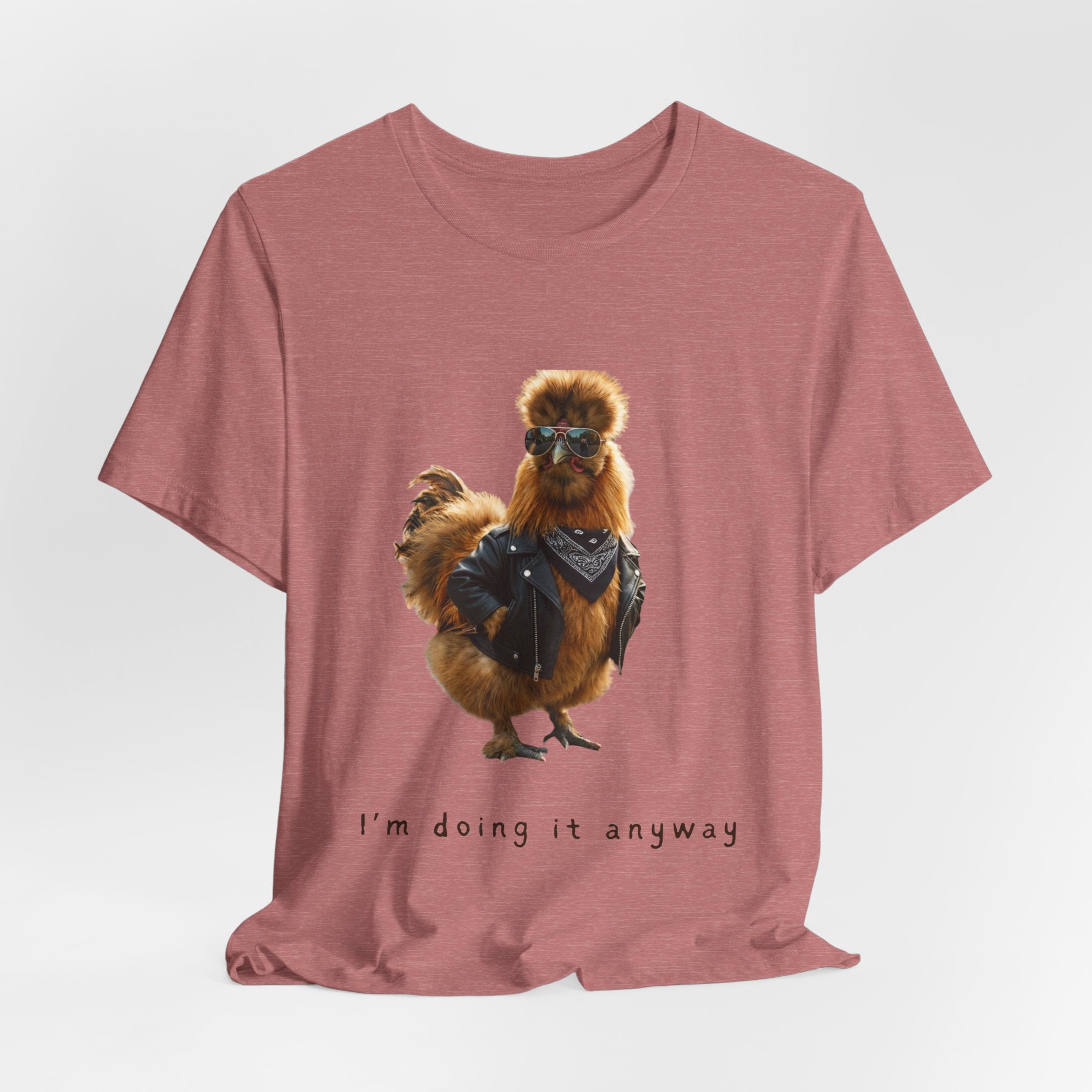 I'm Doing It Anyway Chicken Tee — Funny Confident Graphic T‑Shirt