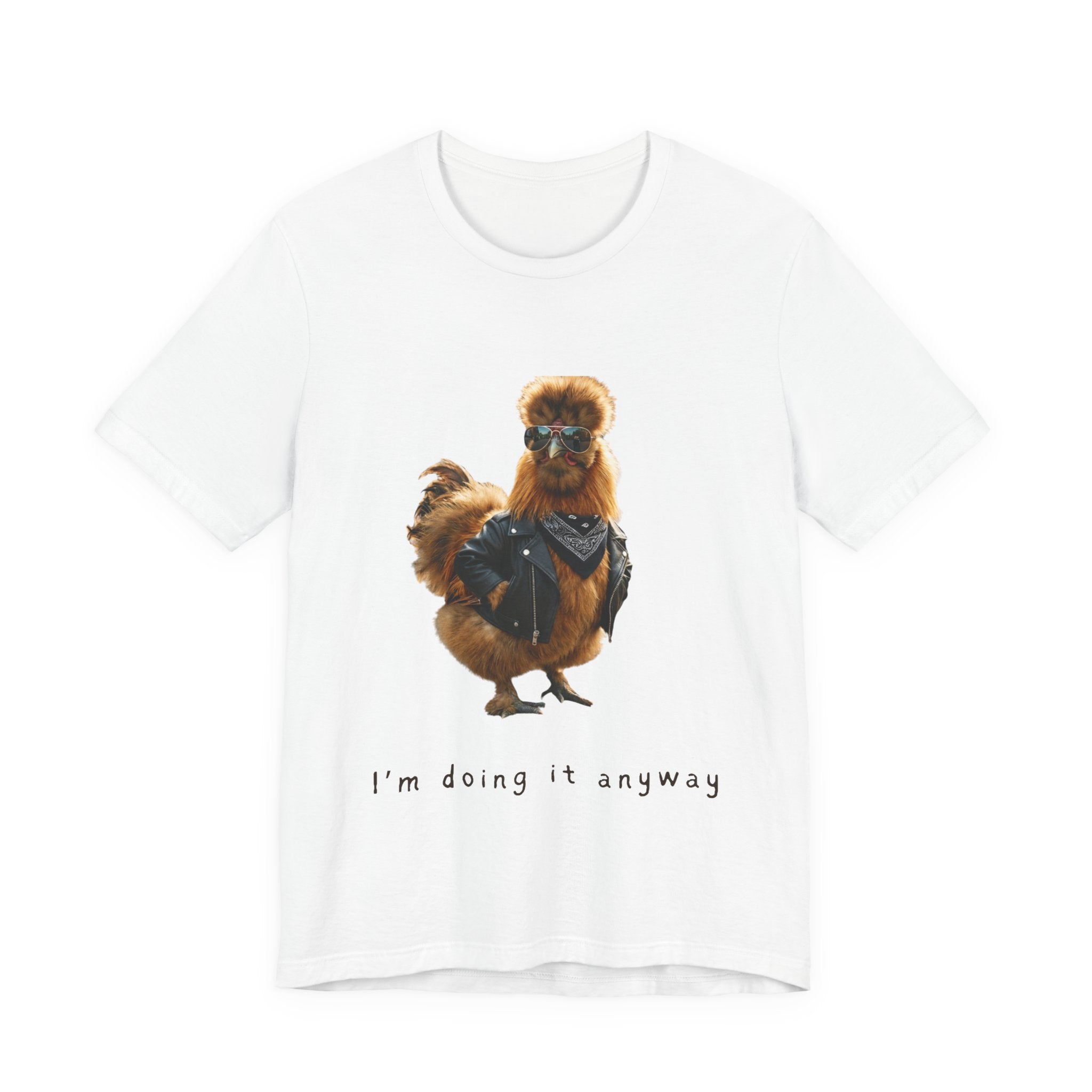 I'm Doing It Anyway Chicken Tee — Funny Confident Graphic T‑Shirt