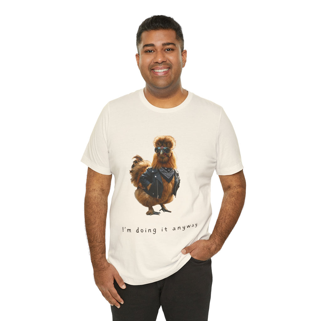 I'm Doing It Anyway Chicken Tee — Funny Confident Graphic T‑Shirt