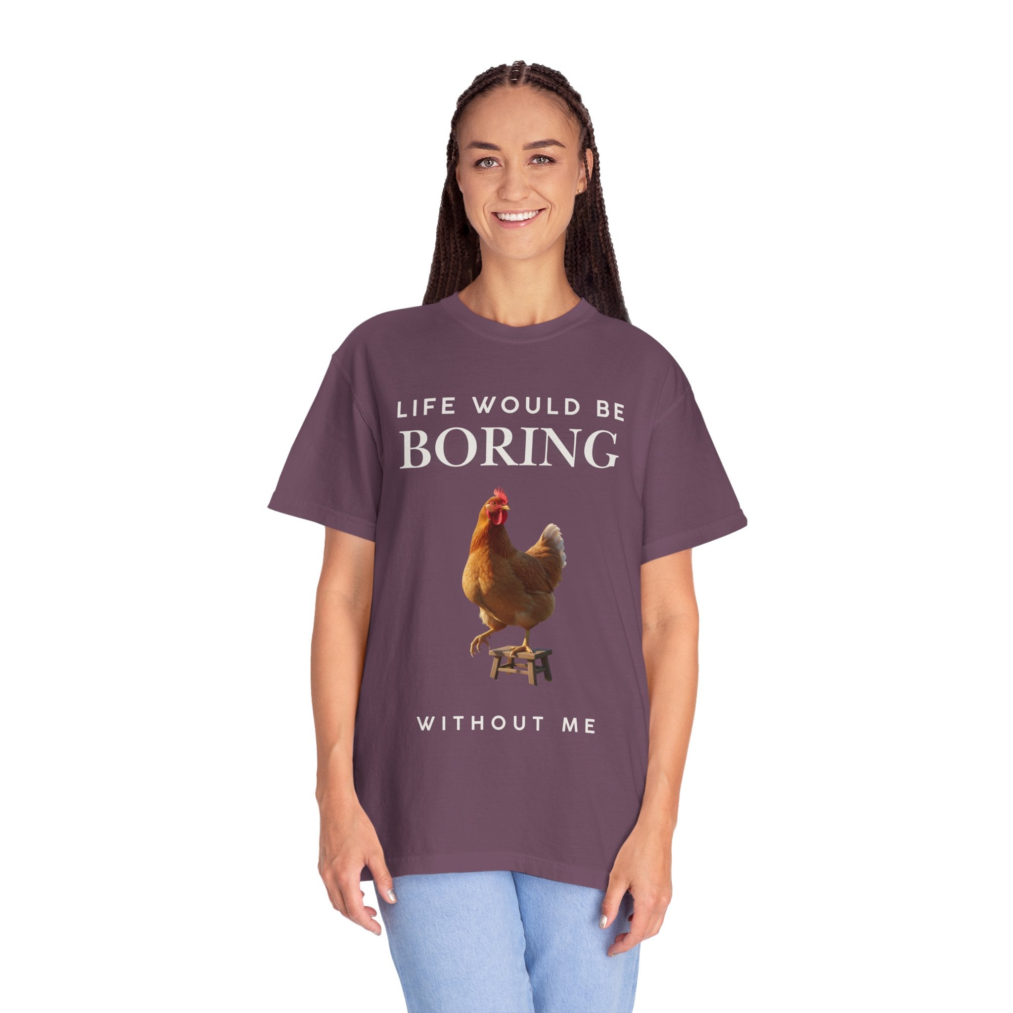 Life Would Be Boring Without Me – Funny Chicken Statement Shirt