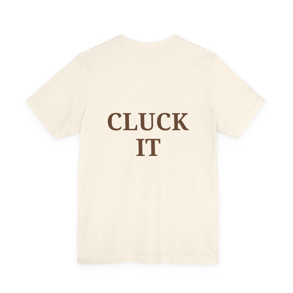 Chicken Graphic Tee — Cute Rooster Front & "CLUCK IT" Slogan Back