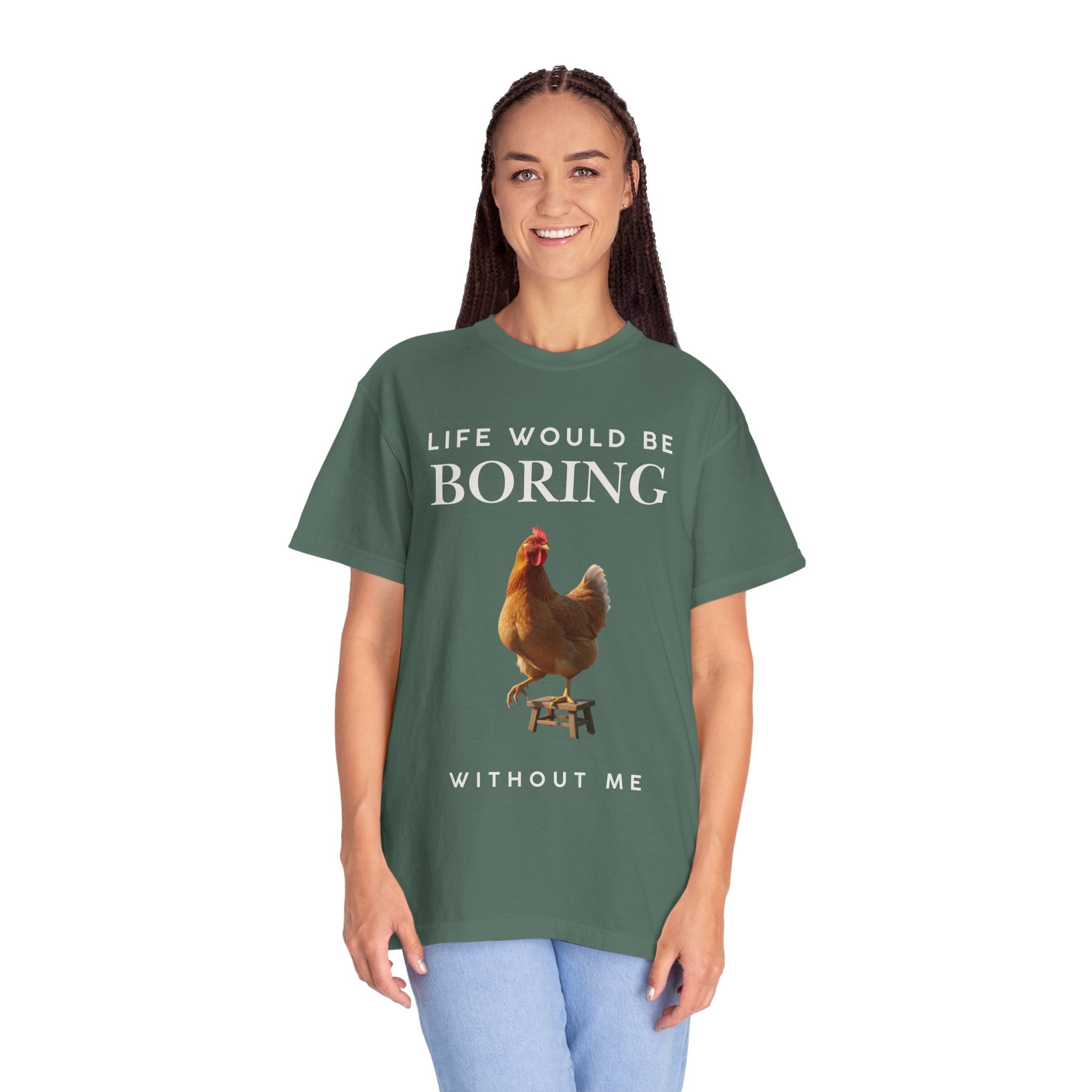 Life Would Be Boring Without Me – Funny Chicken Statement Shirt