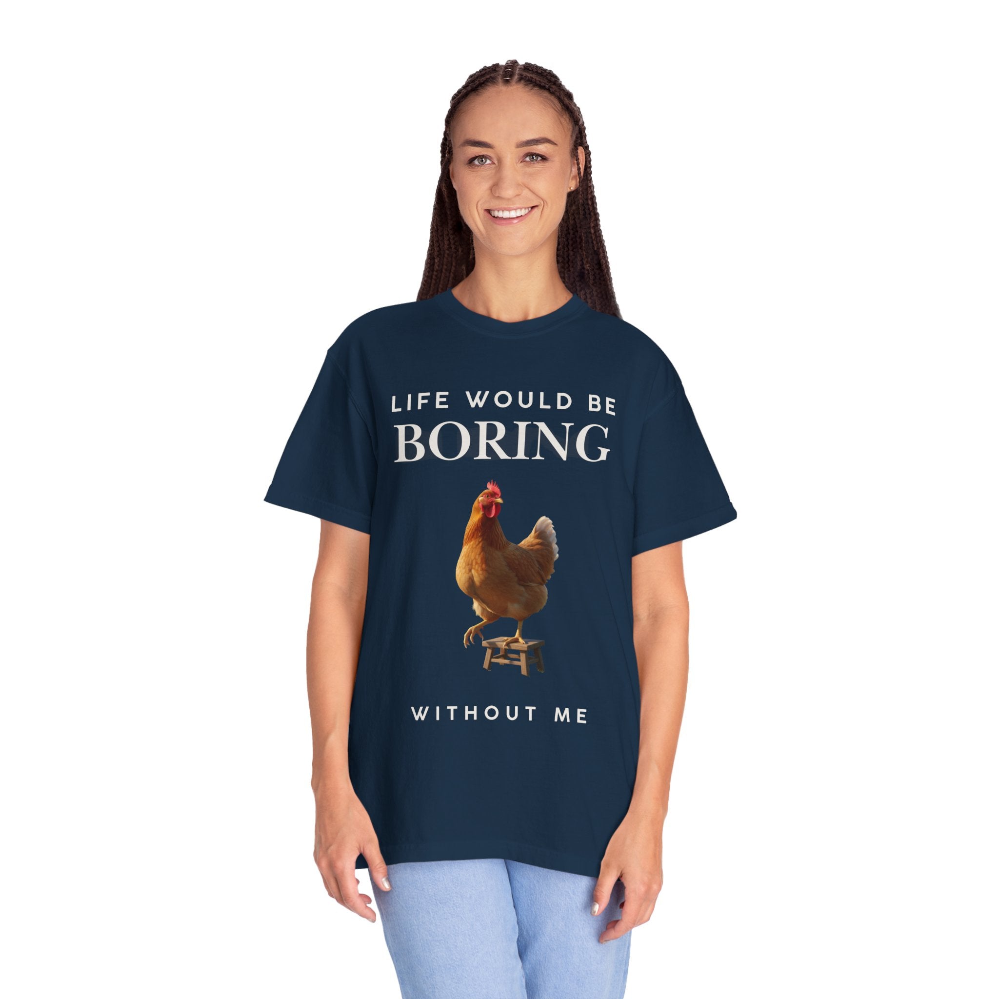 Life Would Be Boring Without Me – Funny Chicken Statement Shirt