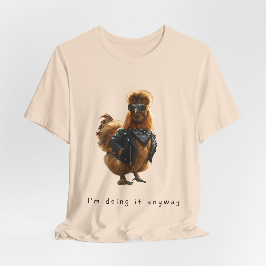 I'm Doing It Anyway Chicken Tee — Funny Confident Graphic T‑Shirt