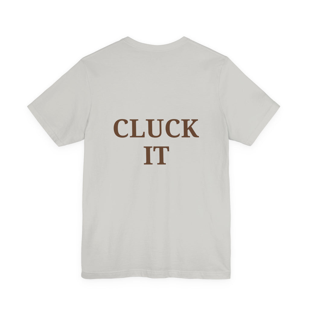 Chicken Graphic Tee — Cute Rooster Front & "CLUCK IT" Slogan Back