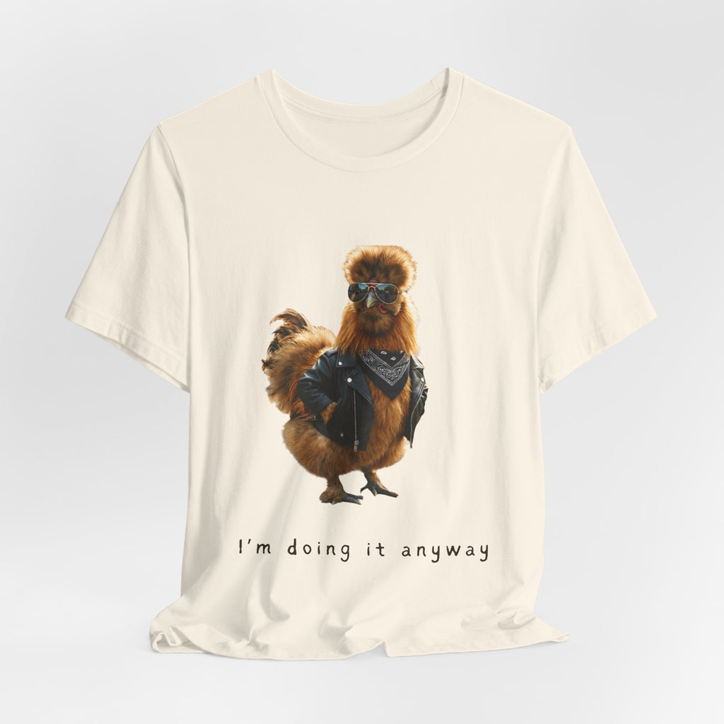 I'm Doing It Anyway Chicken Tee — Funny Confident Graphic T‑Shirt