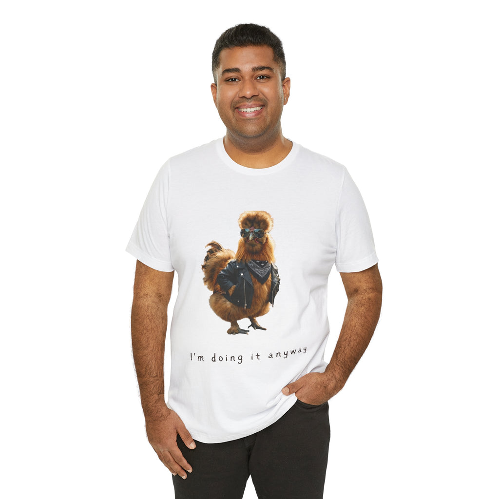 I'm Doing It Anyway Chicken Tee — Funny Confident Graphic T‑Shirt