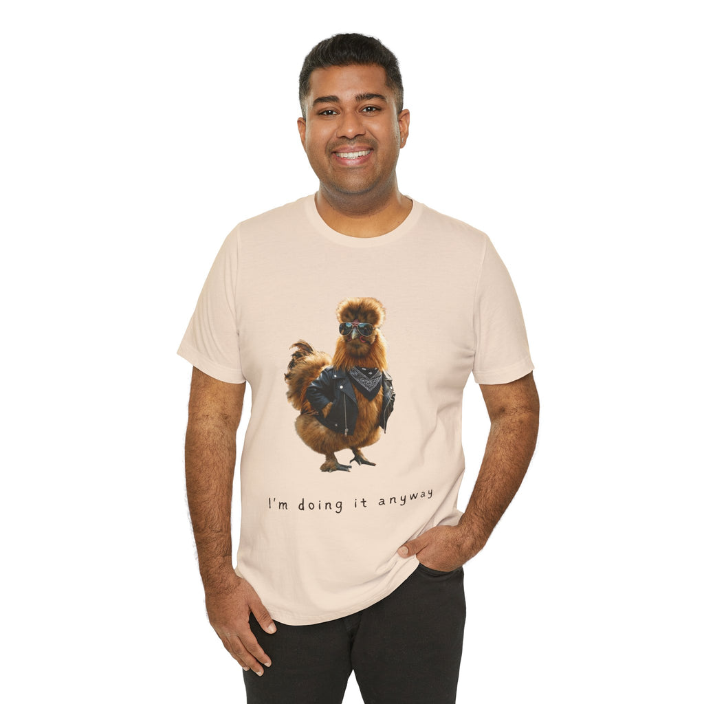 I'm Doing It Anyway Chicken Tee — Funny Confident Graphic T‑Shirt