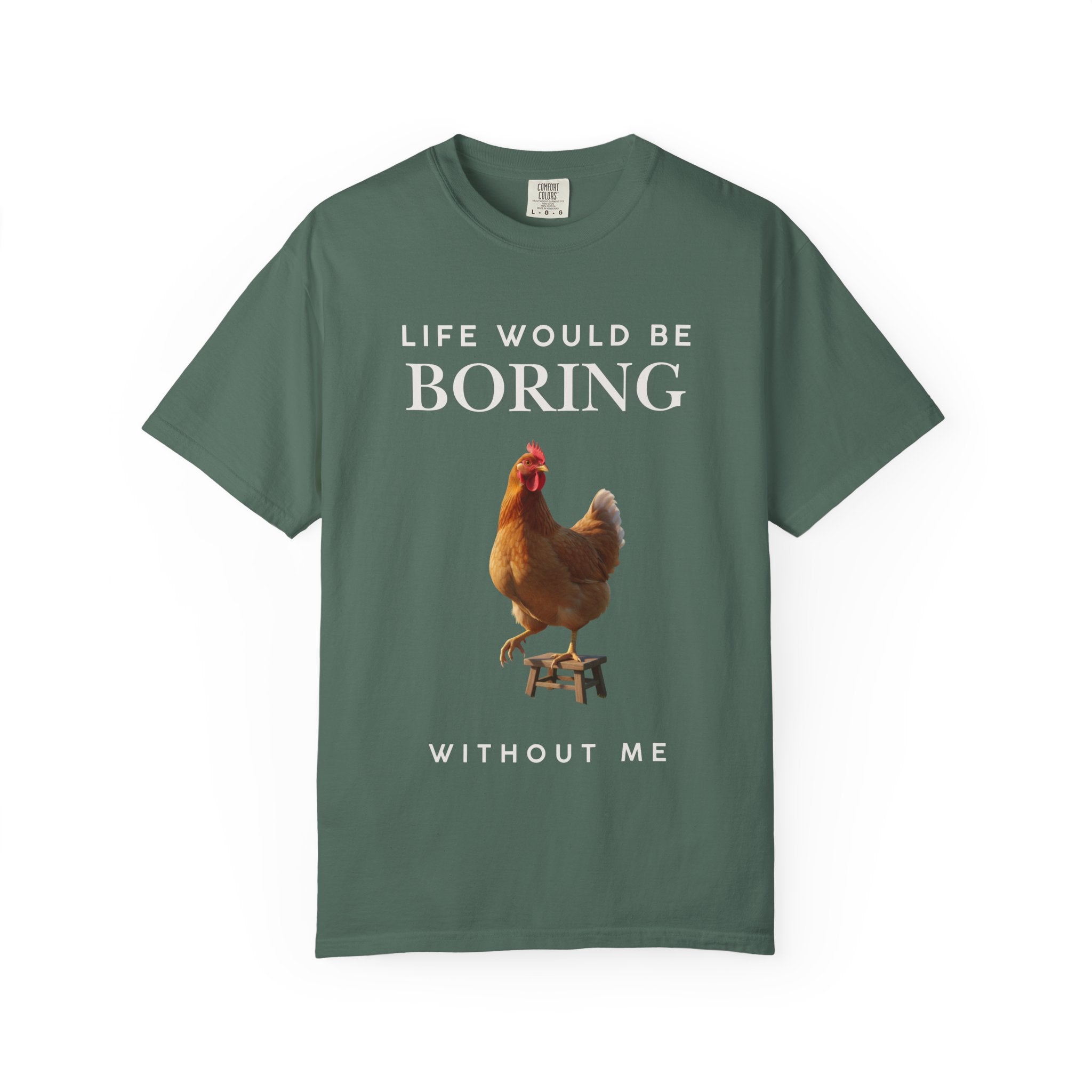 Life Would Be Boring Without Me – Funny Chicken Statement Shirt