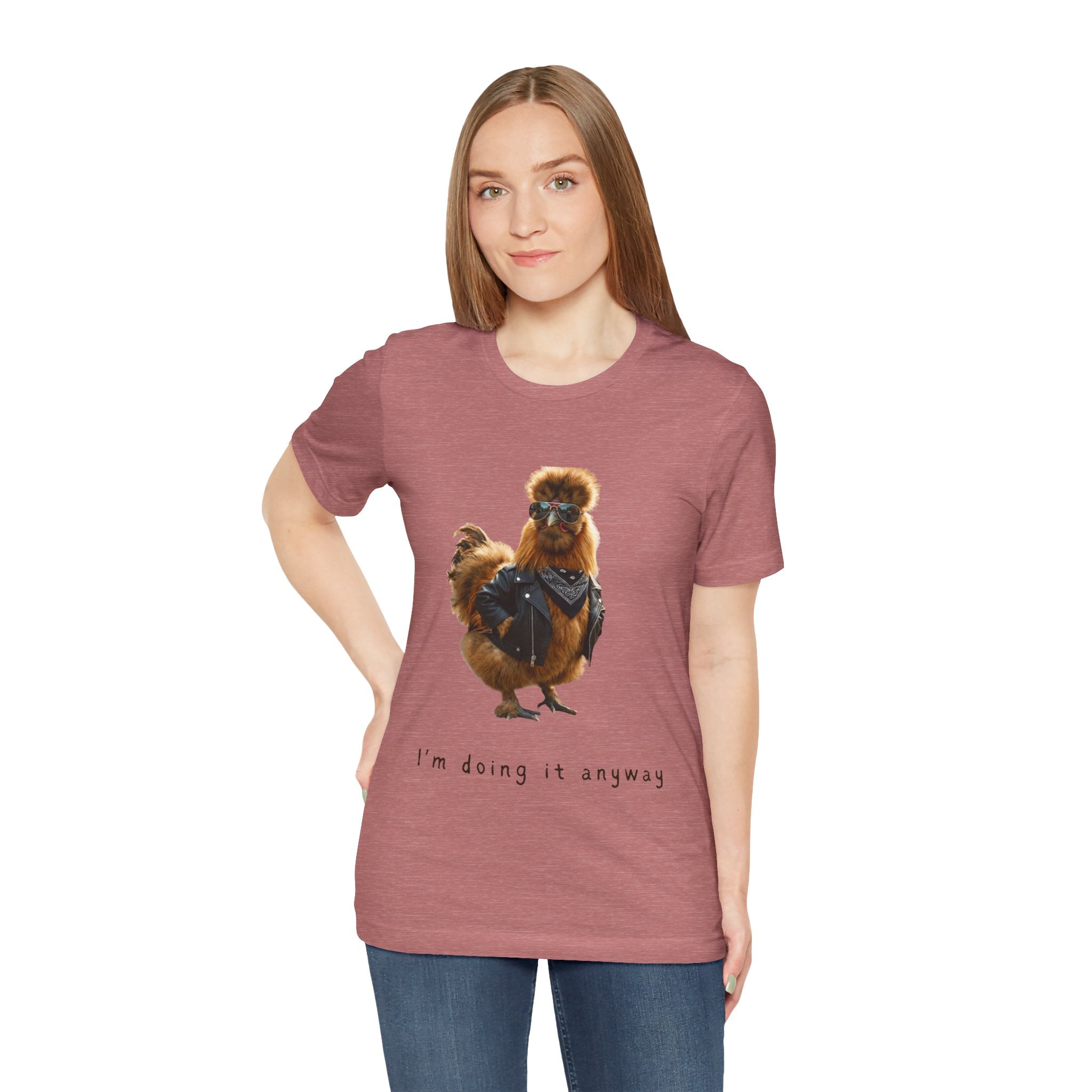 I'm Doing It Anyway Chicken Tee — Funny Confident Graphic T‑Shirt