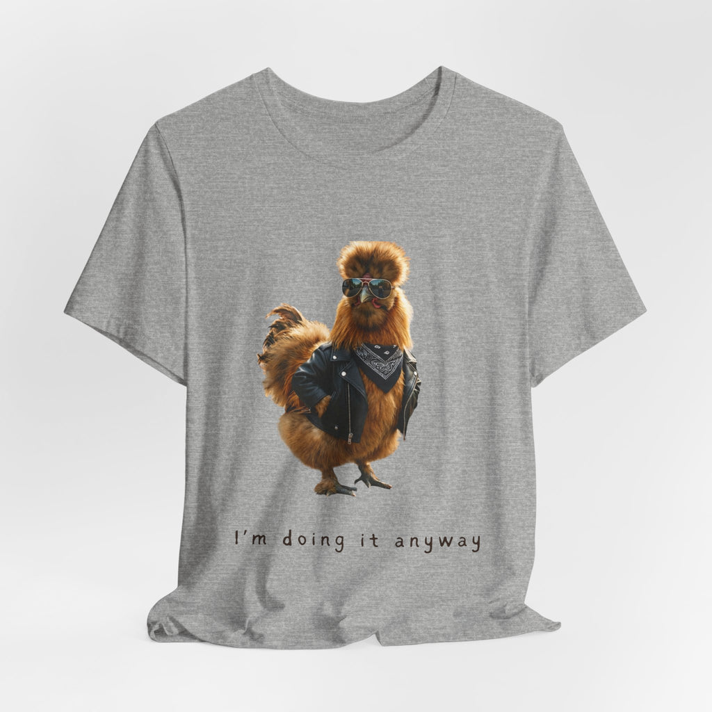 I'm Doing It Anyway Chicken Tee — Funny Confident Graphic T‑Shirt