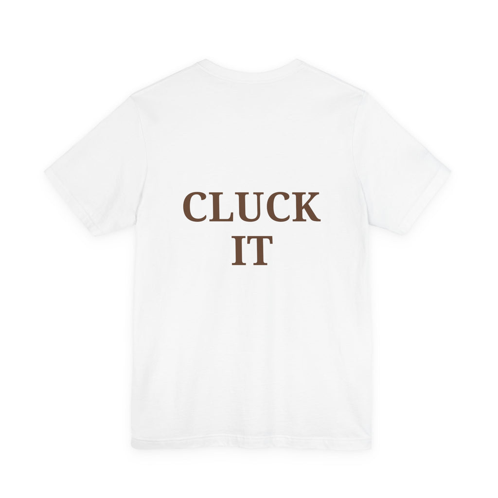 Chicken Graphic Tee — Cute Rooster Front & "CLUCK IT" Slogan Back