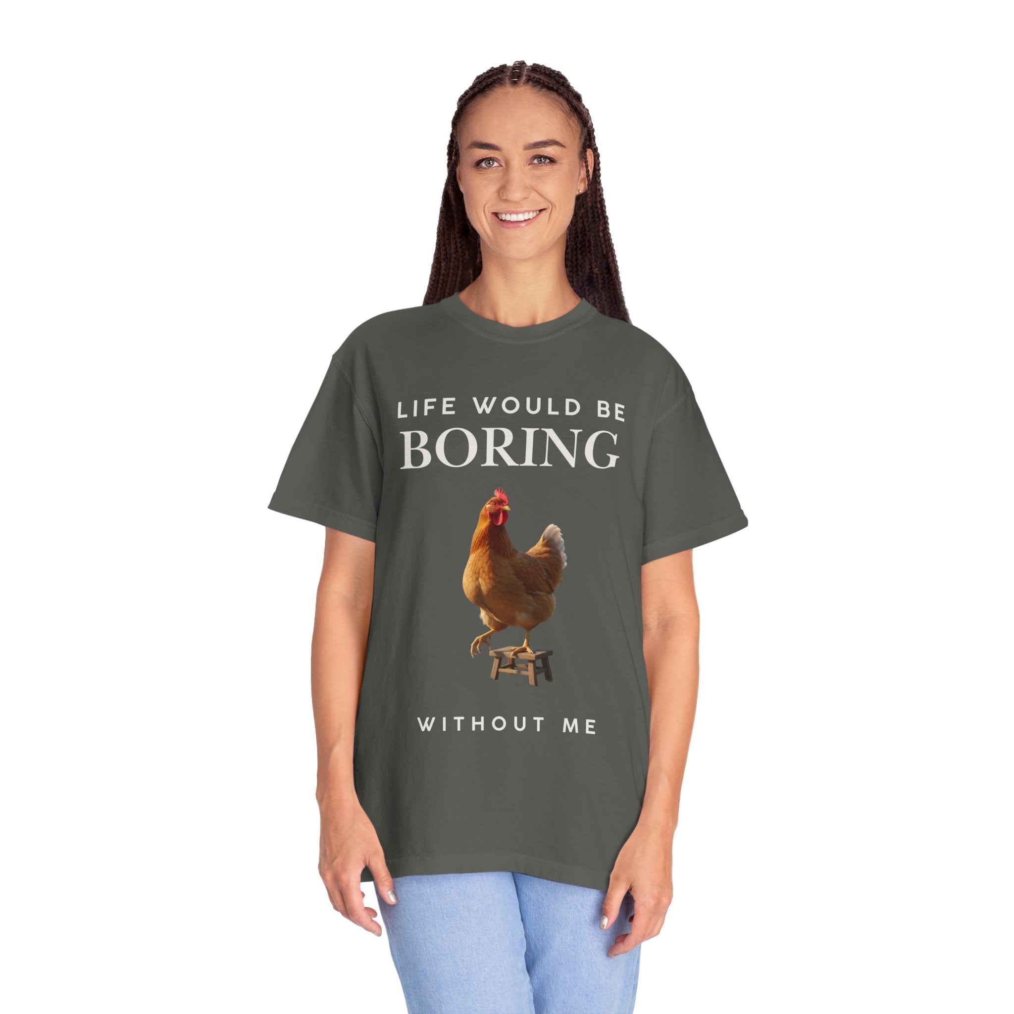 Life Would Be Boring Without Me – Funny Chicken Statement Shirt