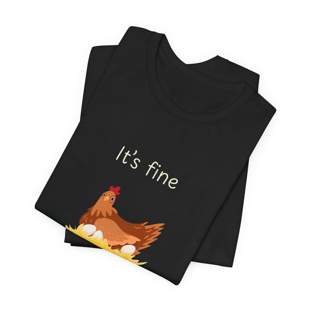 Chicken Graphic Tee — "It's Fine I'm Fine Everything Is Fine" Funny Farm T-Shirt