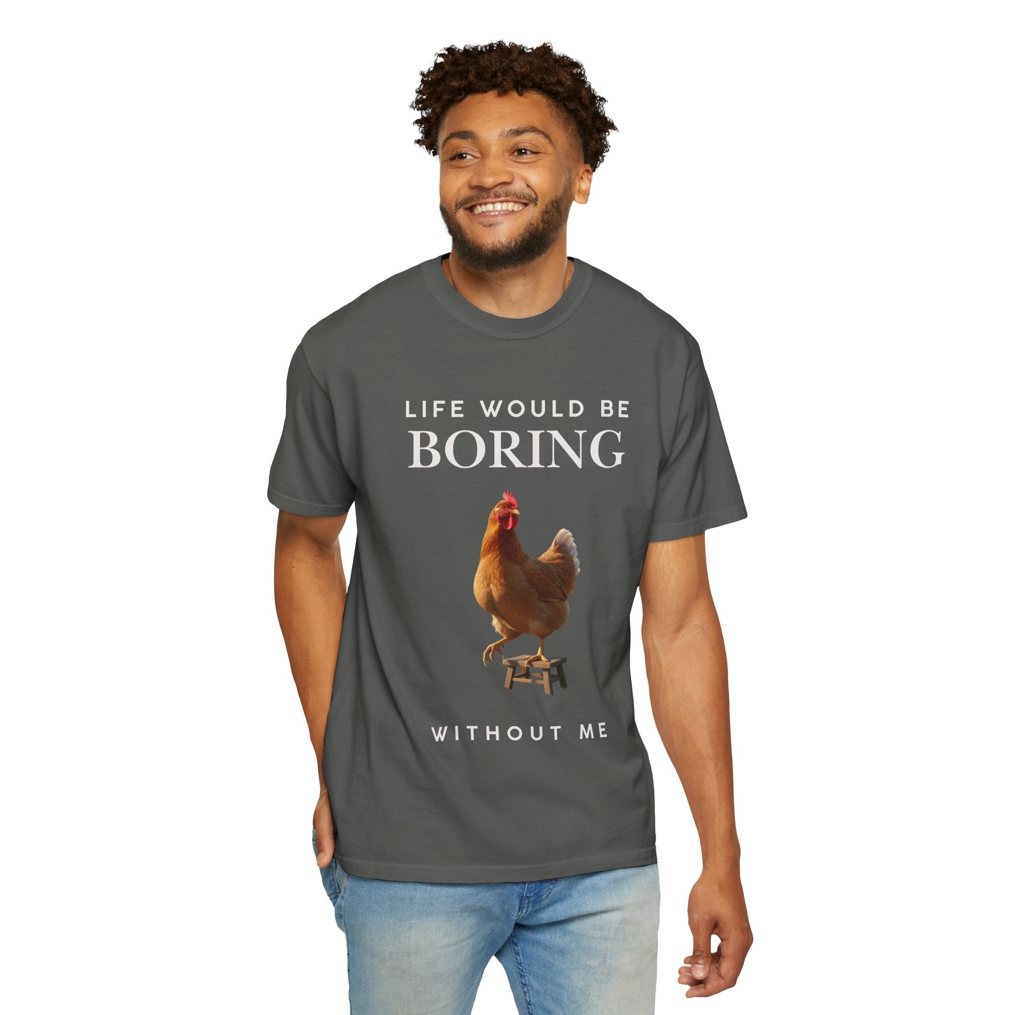 Life Would Be Boring Without Me – Funny Chicken Statement Shirt
