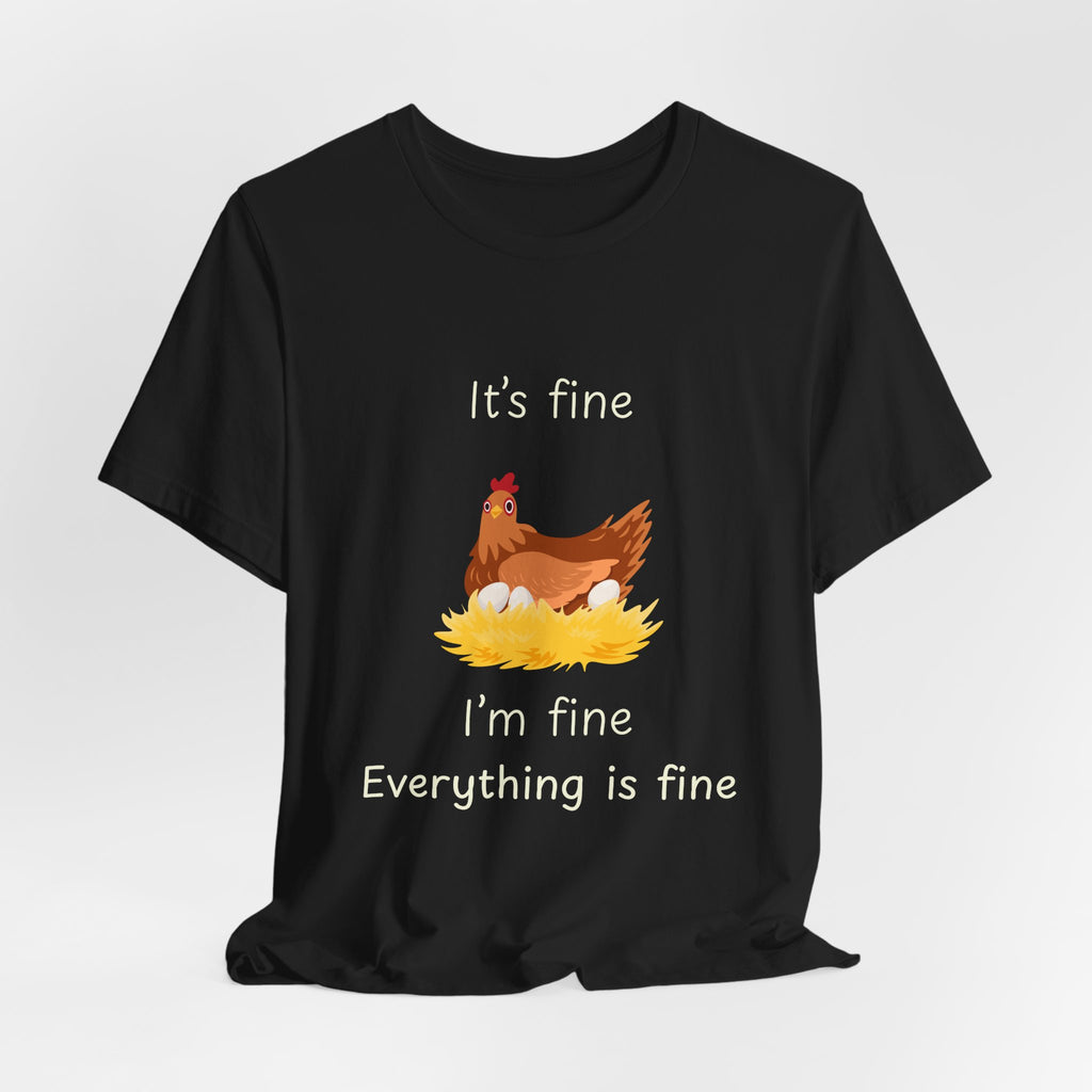 Chicken Graphic Tee — "It's Fine I'm Fine Everything Is Fine" Funny Farm T-Shirt