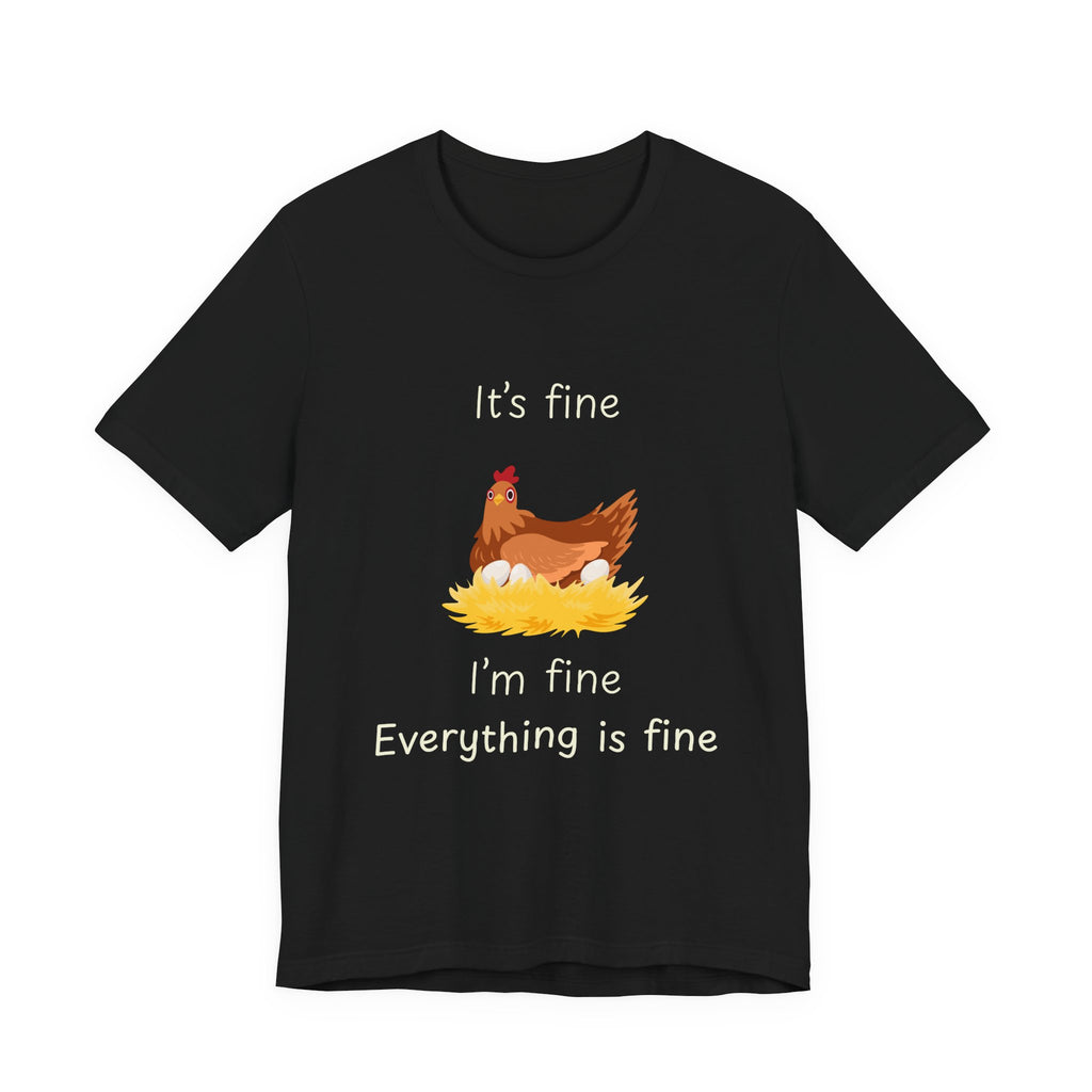 Chicken Graphic Tee — "It's Fine I'm Fine Everything Is Fine" Funny Farm T-Shirt