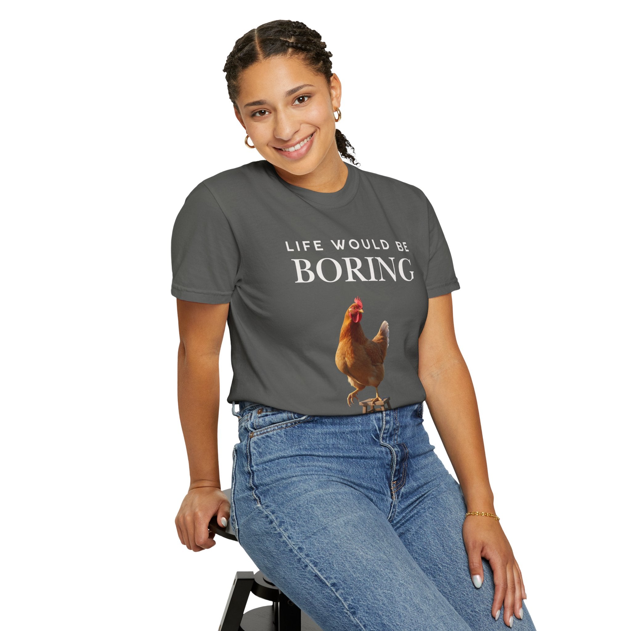 Life Would Be Boring Without Me – Funny Chicken Statement Shirt
