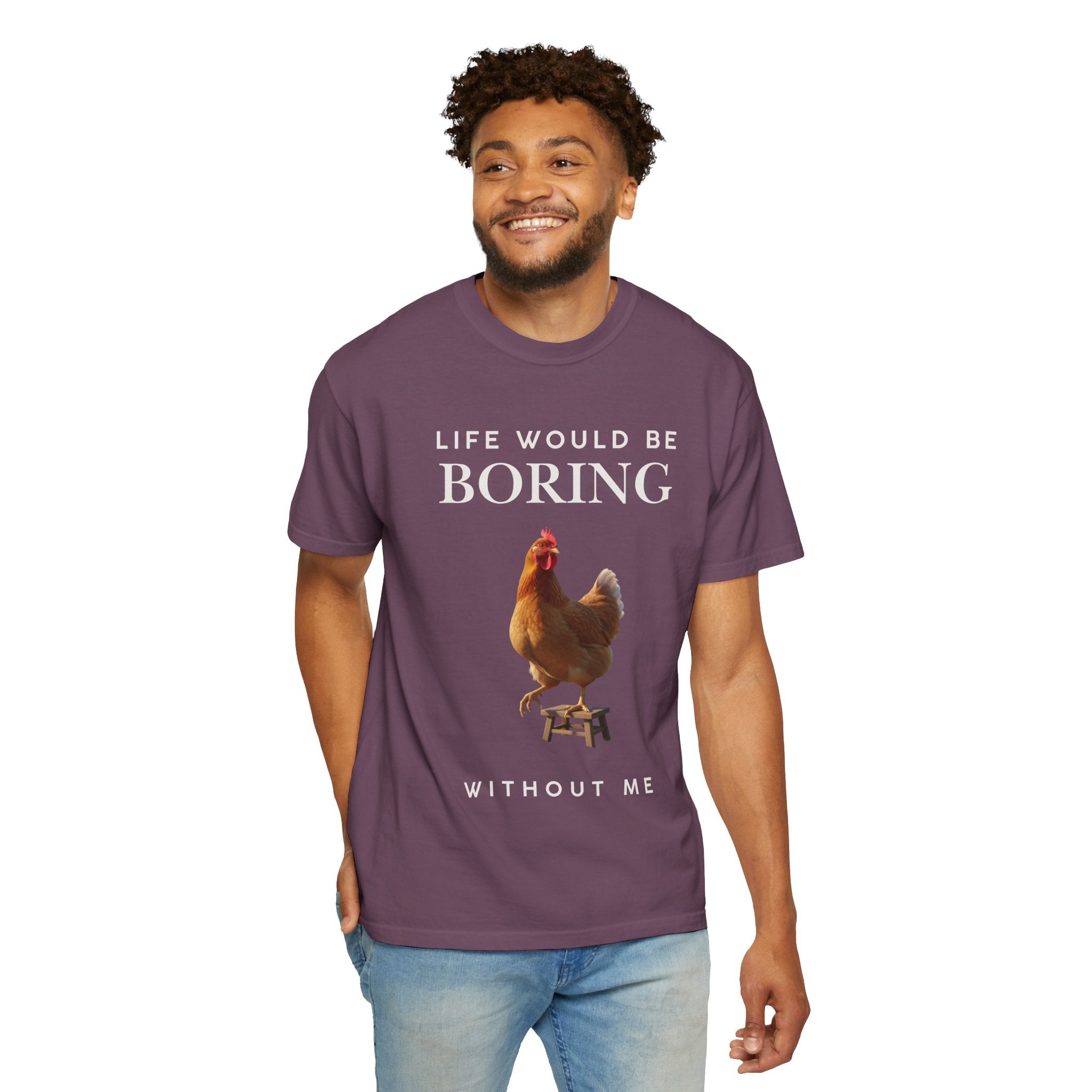 Life Would Be Boring Without Me – Funny Chicken Statement Shirt