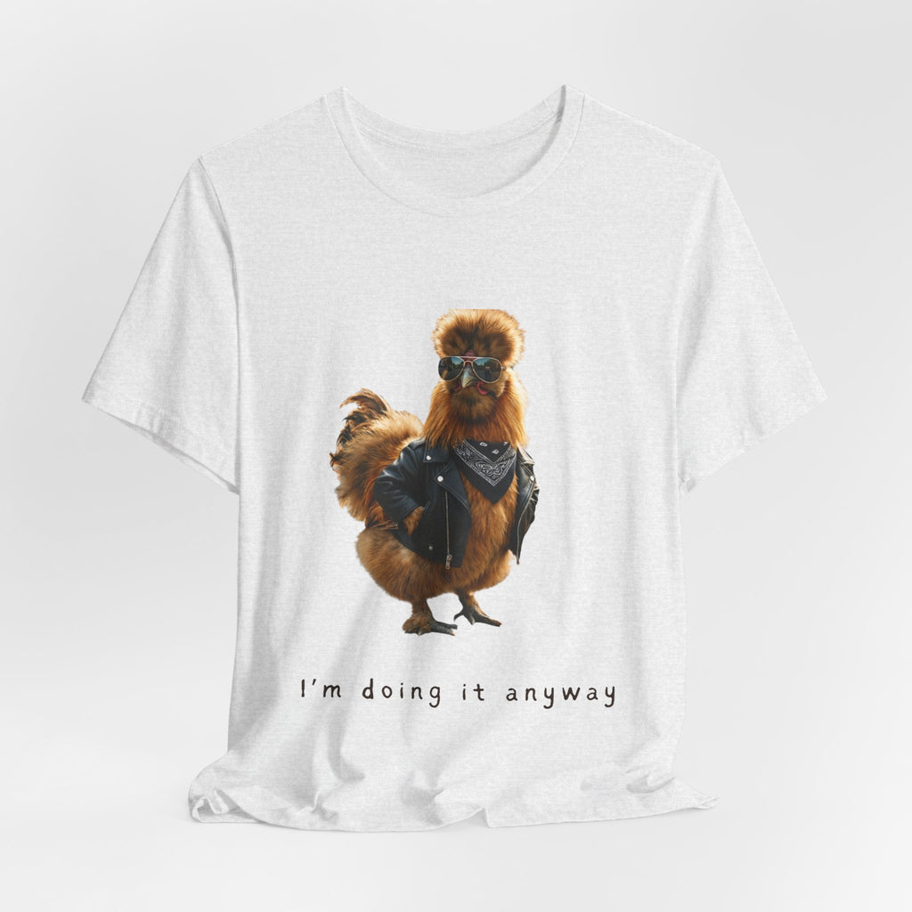 I'm Doing It Anyway Chicken Tee — Funny Confident Graphic T‑Shirt
