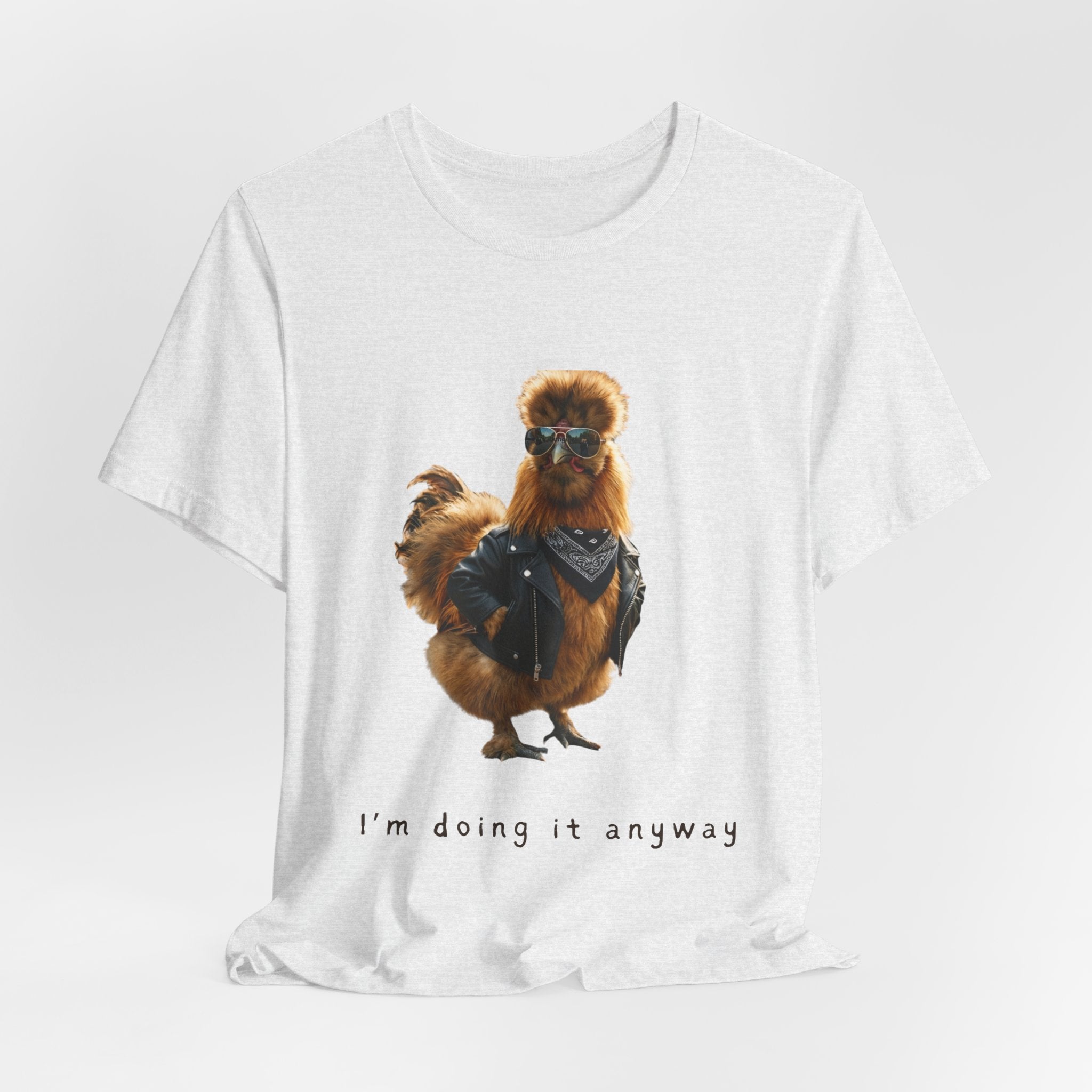 I'm Doing It Anyway Chicken Tee — Funny Confident Graphic T‑Shirt