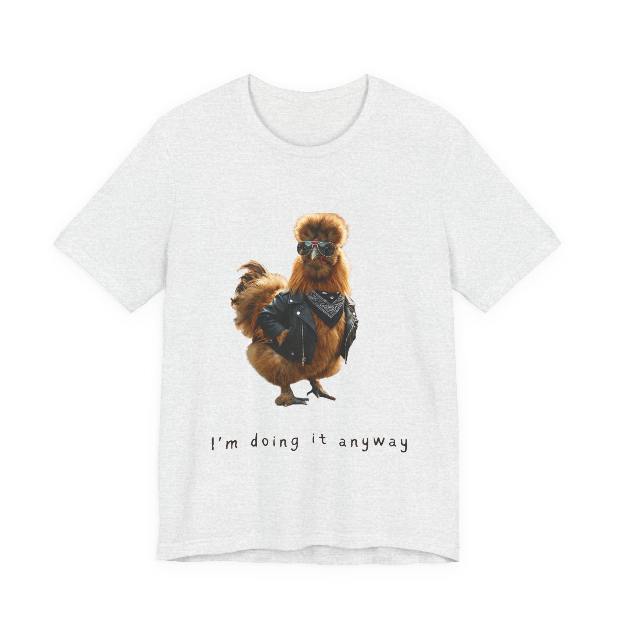 I'm Doing It Anyway Chicken Tee — Funny Confident Graphic T‑Shirt