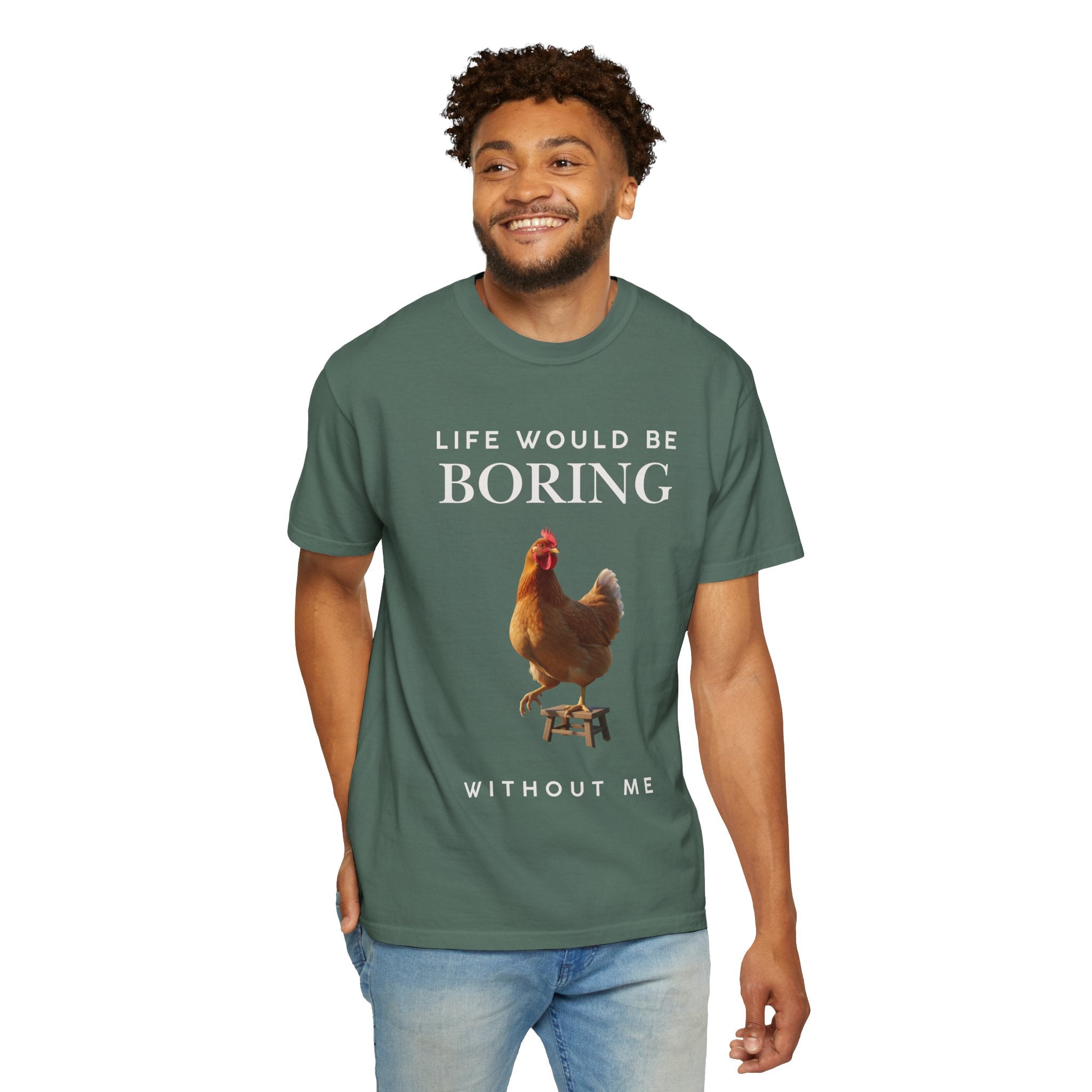 Life Would Be Boring Without Me – Funny Chicken Statement Shirt