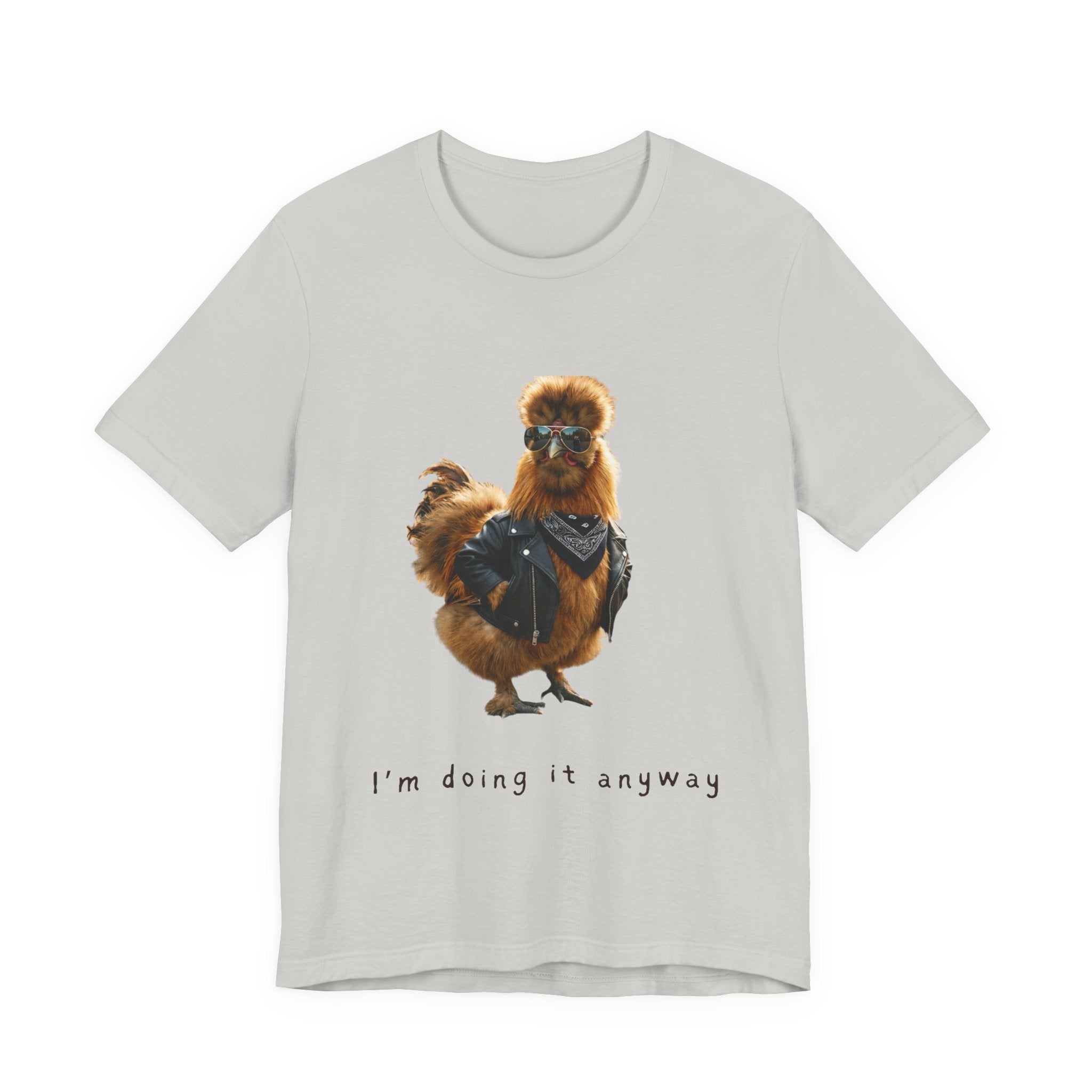 I'm Doing It Anyway Chicken Tee — Funny Confident Graphic T‑Shirt