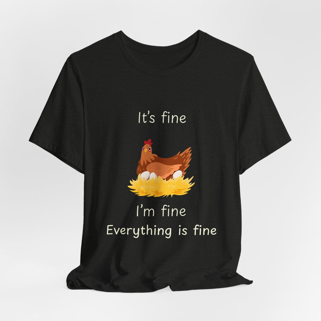 Chicken Graphic Tee — "It's Fine I'm Fine Everything Is Fine" Funny Farm T-Shirt