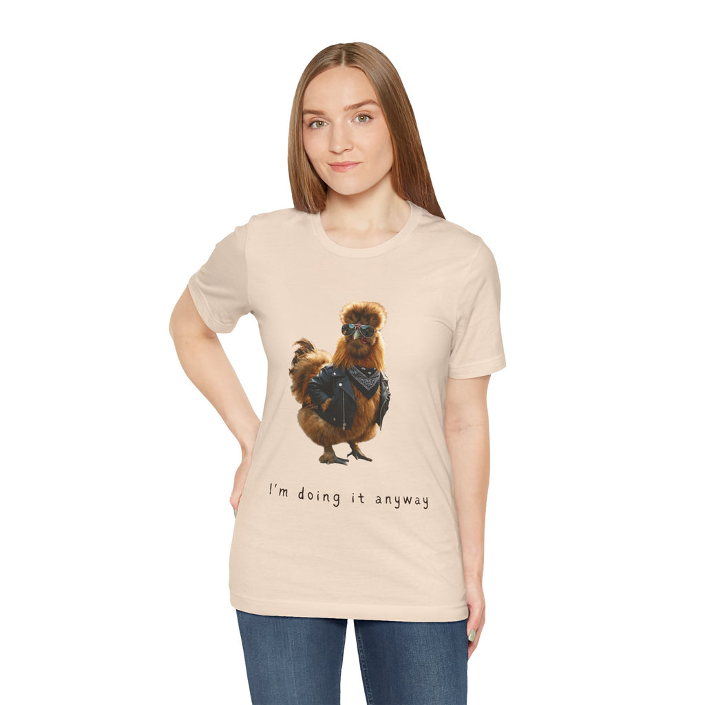 I'm Doing It Anyway Chicken Tee — Funny Confident Graphic T‑Shirt