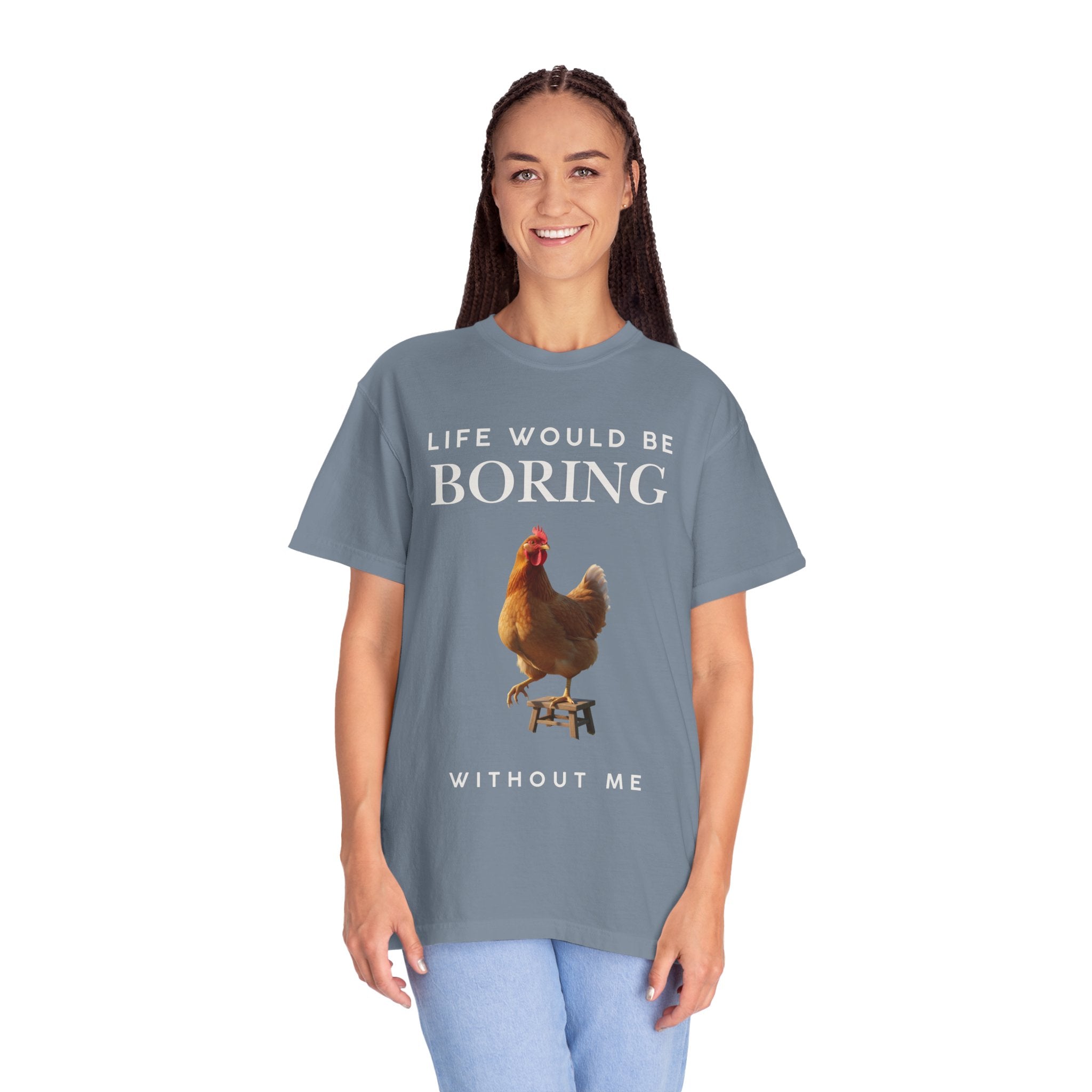 Life Would Be Boring Without Me – Funny Chicken Statement Shirt