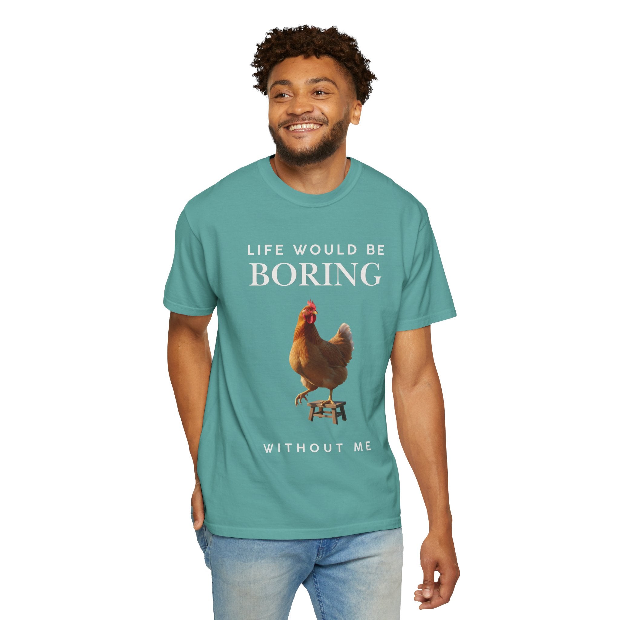Life Would Be Boring Without Me – Funny Chicken Statement Shirt