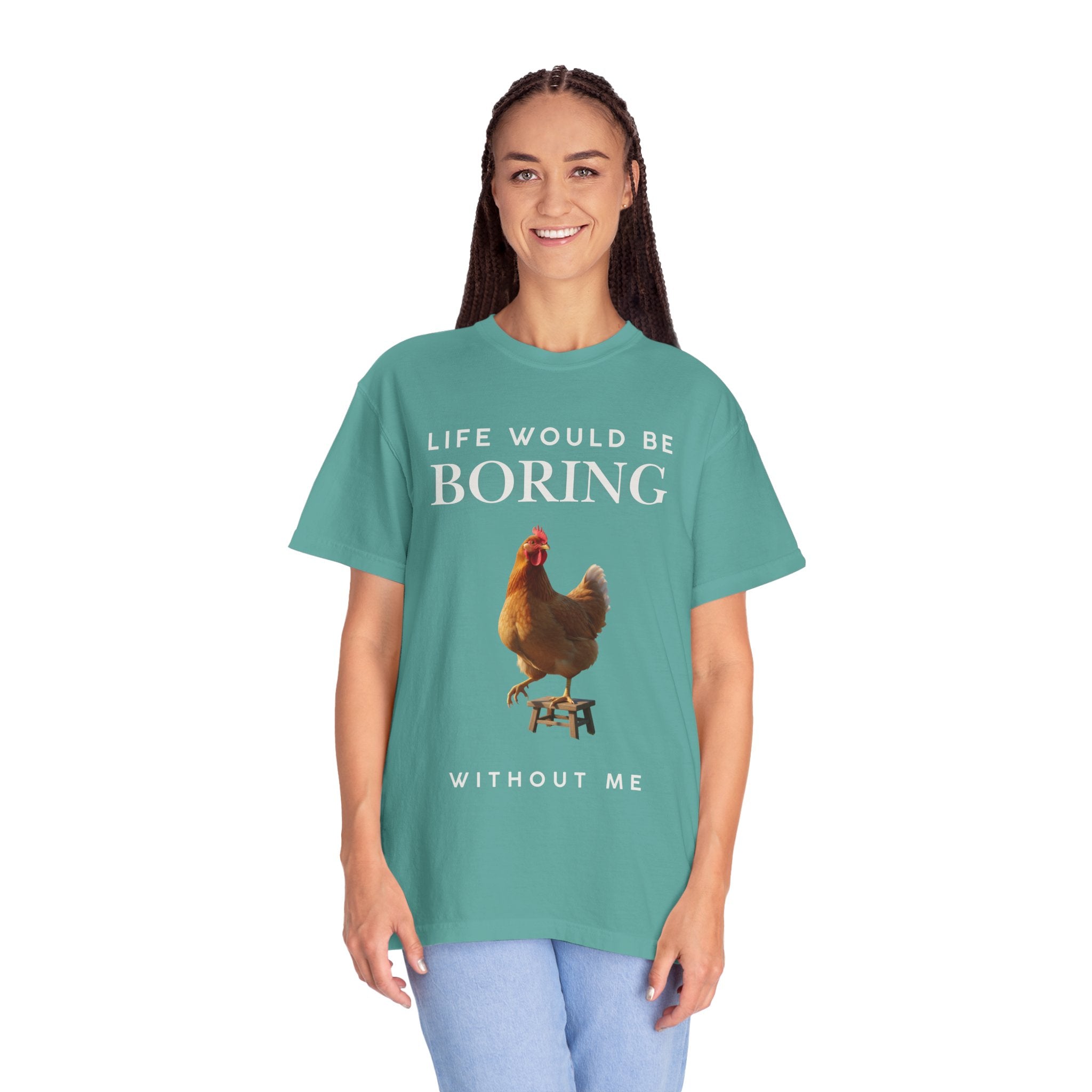 Life Would Be Boring Without Me – Funny Chicken Statement Shirt
